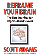 Reframe Your Brain: The User Interface for Happiness and Success