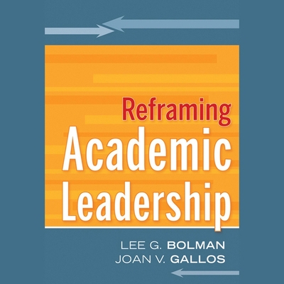 Reframing Academic Leadership - Koscheski, Kris (Read by), and Bolman, Lee G, and Gallos, Joan V