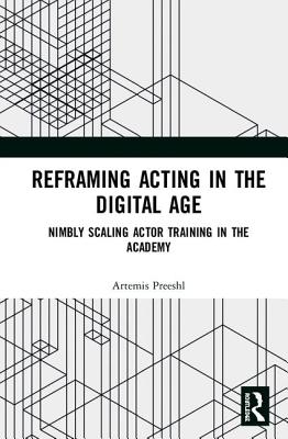 Reframing Acting in the Digital Age: Nimbly Scaling Actor Training in the Academy - Preeshl, Artemis