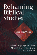 Reframing Biblical Studies: When Language and Text Meet Culture, Cognition, and Context