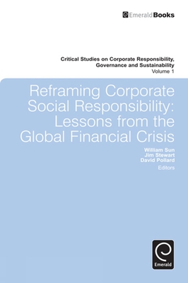 Reframing Corporate Social Responsibility: Lessons from the Global Financial Crisis - Sun, William (Series edited by), and Stewart, Jim (Editor), and Pollard, David (Editor)