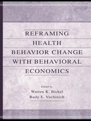 Reframing Health Behavior Change With Behavioral Economics - Bickel, Warren K. (Editor), and Vuchinich, Rudy E. (Editor)