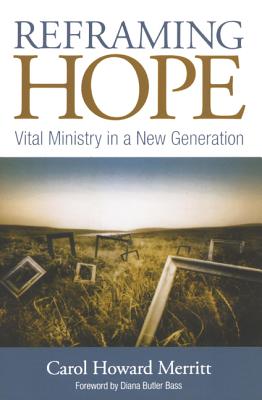Reframing Hope: Vital Ministry in a New Generation - Merritt, Carol Howard