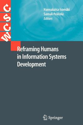 Reframing Humans in Information Systems Development - Isomki, Hannakaisa (Editor), and Pekkola, Samuli (Editor)