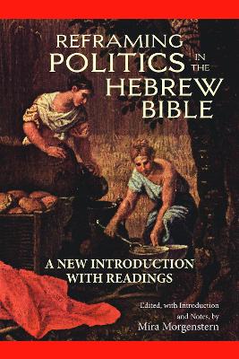 Reframing Politics in the Hebrew Bible: A New Introduction with Readings - Morgenstern, Mira