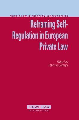 Reframing Self-Regulation in European Private Law - Cafaggi, Fabrizio (Editor)