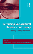 Reframing Sociocultural Research on Literacy: Identity, Agency, and Power
