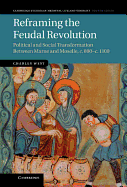 Reframing the Feudal Revolution: Political and Social Transformation between Marne and Moselle, c.800-c.1100