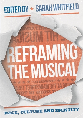 Reframing the Musical: Race, Culture and Identity - Whitfield, Sarah (Editor)