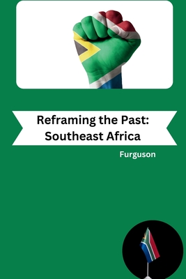 Reframing the Past: Southeast Africa - Furguson
