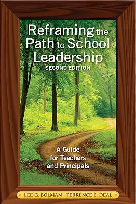 Reframing the Path to School Leadership: A Guide for Teachers and Principals - Bolman, Lee G (Editor), and Deal, Terrence E (Editor)