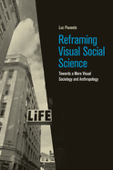 Reframing Visual Social Science: Towards a More Visual Sociology and Anthropology