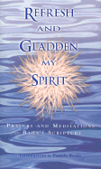 Refresh and Gladden My Spirit: Prayers and Meditations from Baha'i Scripture