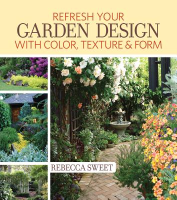 Refresh Your Garden Design with Color, Texture & Form - Sweet, Rebecca