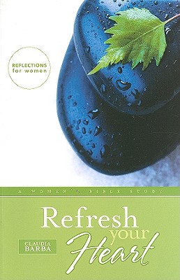 Refresh Your Heart: A Women's Bible Study - Barba, Claudia