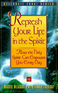 Refresh Your Life in the Spirit: How the Holy Spirit Can Empower You Every Day