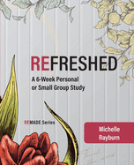 Refreshed: A 6-Week Personal or Small Group Study