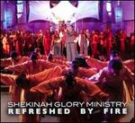 Refreshed by Fire - Shekinah Glory Ministry