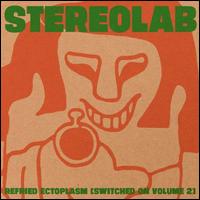 Refried Ectoplasm: Switched On, Vol. 2 - Stereolab