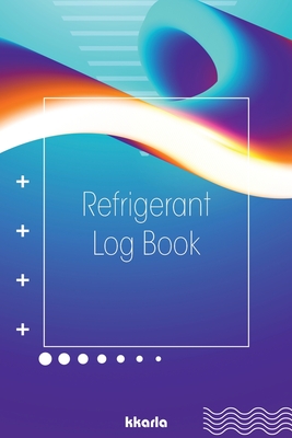 Refrigerant Log Book: HVAC Technician Tracking Log Book: Logbook for Refrigeration Engineers: Keep a detailed record of work carried out - Kkarla
