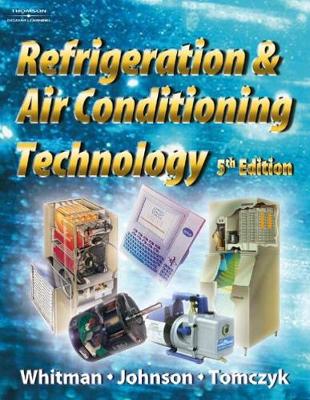 Refrigeration and Air Conditioning Technology - Johnson, Bill, and Tomczyk, John A, and Whitman, Bill