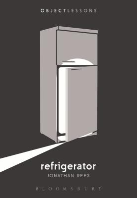 Refrigerator - Rees, Jonathan, and Schaberg, Christopher (Editor), and Bogost, Ian (Editor)