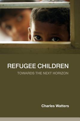 Refugee Children: Towards the Next Horizon - Watters, Charles