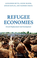 Refugee Economies: Forced Displacement and Development