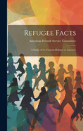 Refugee Facts: a Study of the German Refugee in America.