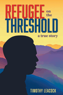 Refugee On The Threshold: A True Story