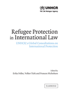 Refugee Protection in International Law: Unhcr's Global Consultations on International Protection