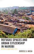 Refugee Spaces and Urban Citizenship in Nairobi: Africa's Sanctuary City