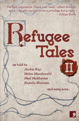 Refugee Tales: 2: Volume II - Kay, Jackie, and Laing, Olivia, and Holmes, Rachel