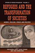 Refugees and the Transformation of Societies: Agency, Policies, Ethics and Politics