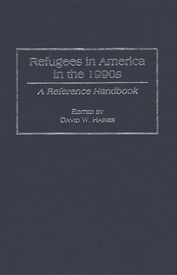 Refugees in America in the 1990s: A Reference Handbook - Haines, David W