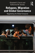 Refugees, Migration and Global Governance: Negotiating the Global Compacts