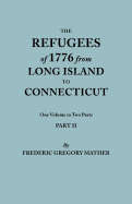 Refugees of 1776 from Long Island to Connecticut. One Volume in Two Parts. Part I