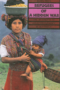 Refugees of a Hidden War: The Aftermath of Counterinsurgency in Guatemala