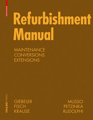 Refurbishment Manual: Maintenance, Conversions, Extensions - Giebeler, Georg, and Krause, Harald, and Fisch, Rainer