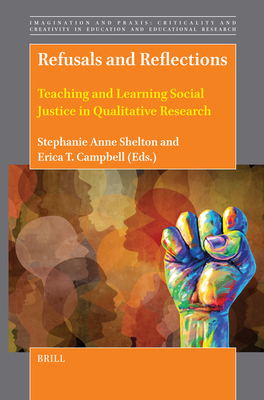 Refusals and Reflections: Teaching and Learning Social Justice in Qualitative Research - Shelton, Stephanie Anne, and T Campbell, Erica