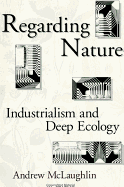 Regarding Nature: Industrialism and Deep Ecology