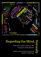 Regarding the Mind, Naturally: Naturalist Approaches to the Sciences of the Mental