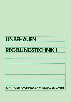 Regelungstechnik I: Klassische Verfahren Zur Analyse Und Synthese Linearer Kontinuierlicher Regelsysteme, Fuzzy-Regelsysteme - Unbehauen, Heinz