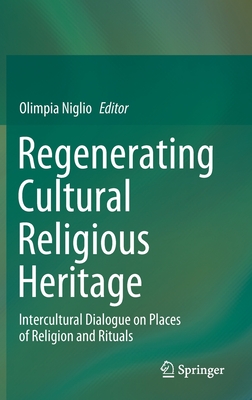 Regenerating Cultural Religious Heritage: Intercultural Dialogue on Places of Religion and Rituals - Niglio, Olimpia (Editor)