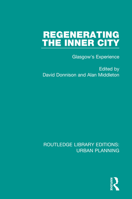 Regenerating the Inner City: Glasgow's Experience - Donnison, David (Editor), and Middleton, Alan (Editor)
