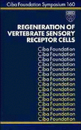 Regeneration of Vertebrate Sensory Receptor Cells - No. 160 - CIBA Foundation Symposium