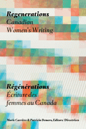 Regenerations / Regenerations: Canadian Women's Writing / Ecriture Des Femmes Au Canada