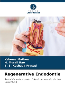 Regenerative Endodontie - Mathew, Kshema, and Rao, H Murali, and Prasad, B S Keshava