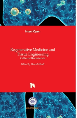 Regenerative Medicine and Tissue Engineering: Cells and Biomaterials - Eberli, Daniel (Editor)