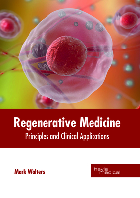 Regenerative Medicine: Principles and Clinical Applications - Walters, Mark, Professor (Editor)